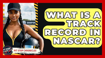 What Is A Track Record In NASCAR? - Pit Stop Chronicles