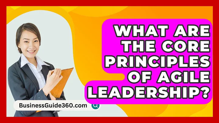 What Are The Core Principles Of Agile Leadership? - BusinessGuide360.com