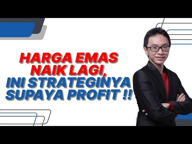 Strategi Profit di Kala Harga Emas Naik Lagi class=