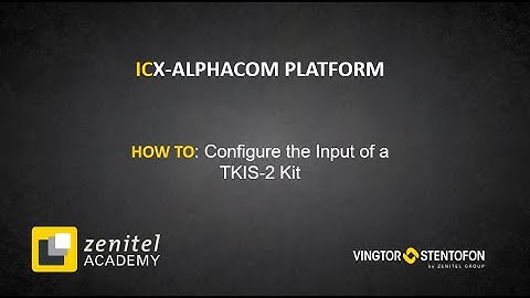 Zenitel Academy - ICX-AlphaCom: Configure Inputs on a TKIS-2