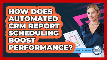How Does Automated CRM Report Scheduling Boost Performance? - Sales Pro Blueprint
