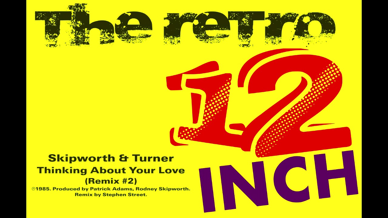 Skipworth & Turner - Thinking About Your Love (Remix #2)