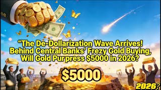 De-Dollarization Wave: Central Banks’ Gold Rush, Will Gold Hit $5000 in 2026?