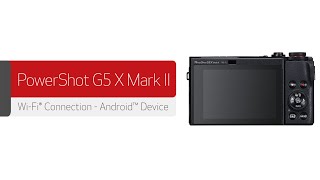 Canon PowerShot G5 X Mark II - Wireless Connection with an Android™ Device