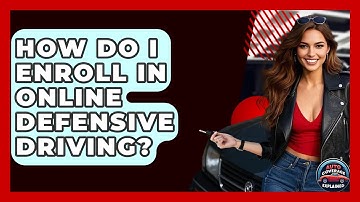 How Do I Enroll In Online Defensive Driving? - Auto Coverage Explained