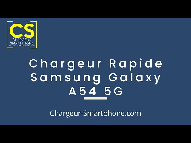 Chargeur Rapide Samsung Galaxy A54 5G 