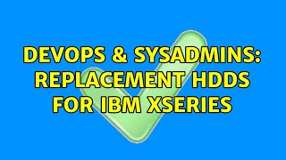 DevOps & SysAdmins: Replacement HDDs for IBM xSeries (2 Solutions!!)