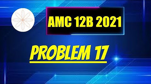 2021 AMC 12B Problem 17