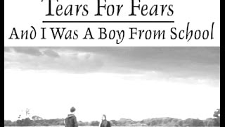 Video thumbnail of "Tears For Fears - And i was a boy from school"