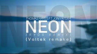 Neon - Thomas Hayes feat. Fatora Joni ( Ryos remix ) & ( Voltek remake ) #1