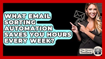 What Email Sorting Automation Saves You Hours Every Week? - TheEmailToolbox.com
