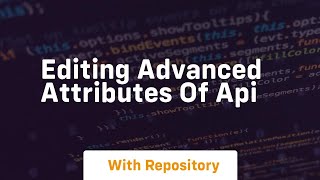 editing advanced attributes of api