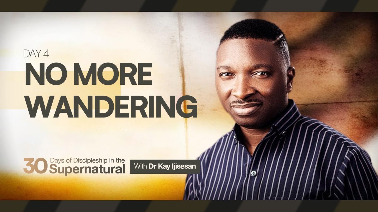 Day 4 No More Wandering 30 Days Of Discipleship In The Supernatural Day 4 no more wandering 30 days of discipleship in the supernatural