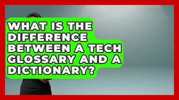 What Is the Difference Between a Tech Glossary and a Dictionary? | Tech Terms Explained News