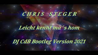 Chris Steger - Leicht kennt ma´s hom (DJ CdB Bootleg Version 2021)