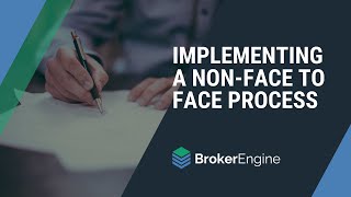 Implementing a Non-Face to Face Process in BrokerEngine