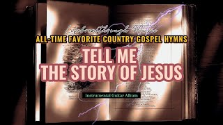 TELL ME THE STORY OF JESUS/COUNTRY GOSPEL INSTRUMENTAL GUITAR &amp; PIANO ALBUM/LIFEBREAKTHROUGH