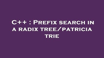 C++ : Prefix search in a radix tree/patricia trie
