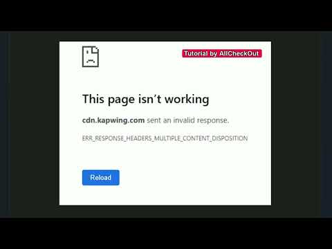 How To Get Rid Of The Error "This Page Isn’t Working" (E.G.cdn.kapwing.com Sent an Invalid Response)