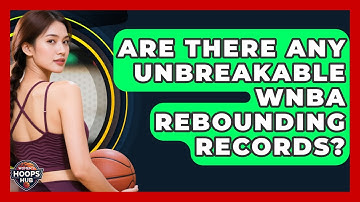 Are There Any Unbreakable WNBA Rebounding Records? - Womens Hoops Hub