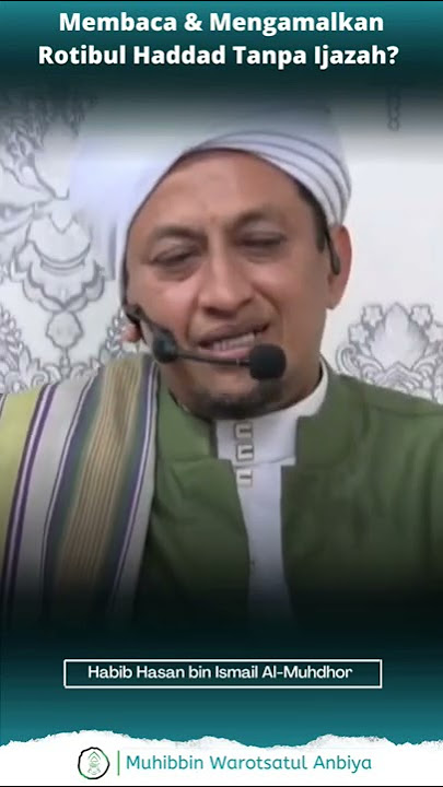 MENGAMALKAN ROTIBUL HADDAD TANPA IJAZAH? | Habib Hasan bin Ismail Al-Muhdhor