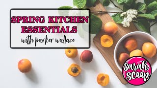 Spring Kitchen Essentials with Parker Wallace