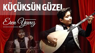 Eren Yavuz - KÜÇÜKSÜN GÜZEL