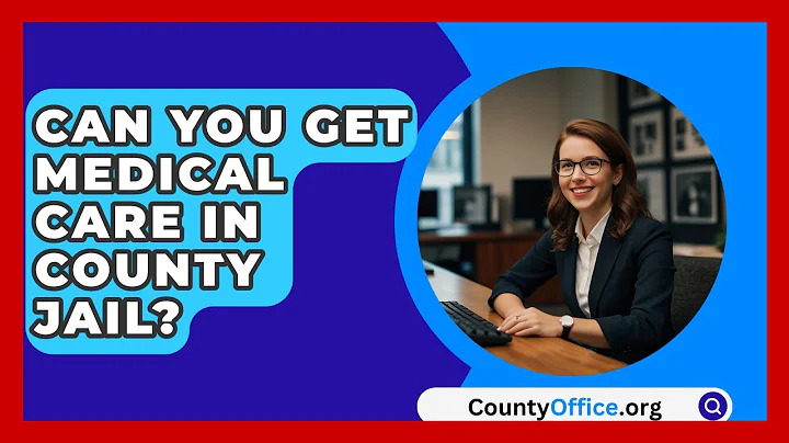 Can You Get Medical Care In County Jail? - CountyOffice.org