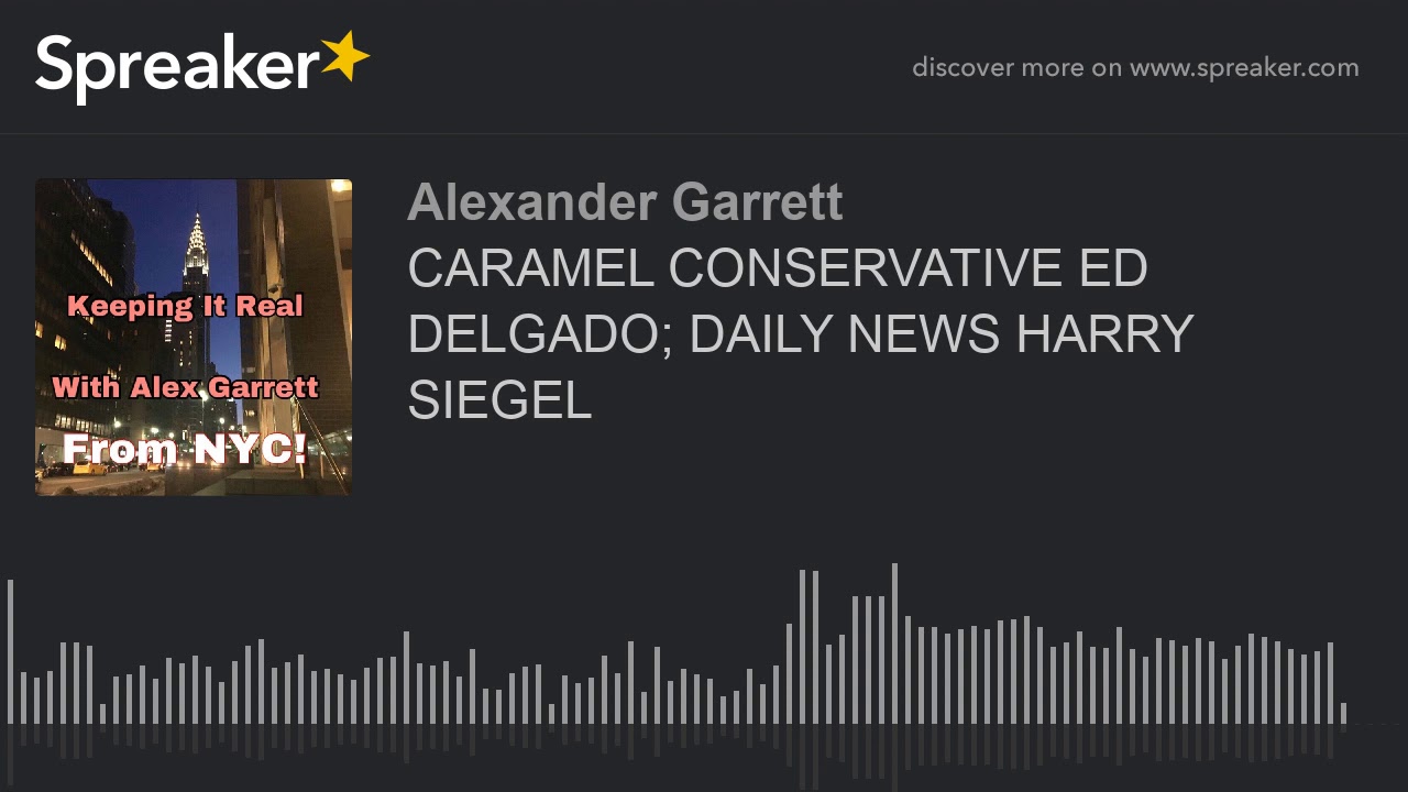 CARAMEL CONSERVATIVE ED DELGADO; DAILY NEWS HARRY SIEGEL