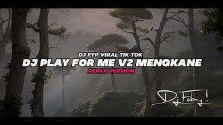 Dj Play For Me V2 Mashup X Wenabes Mengkane || Dj FYP Viral Tik tok Terbaru