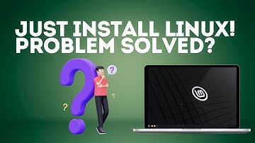 Just Install Linux! Problem Solved?