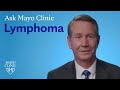 Ask Mayo Clinic: Lymphoma
