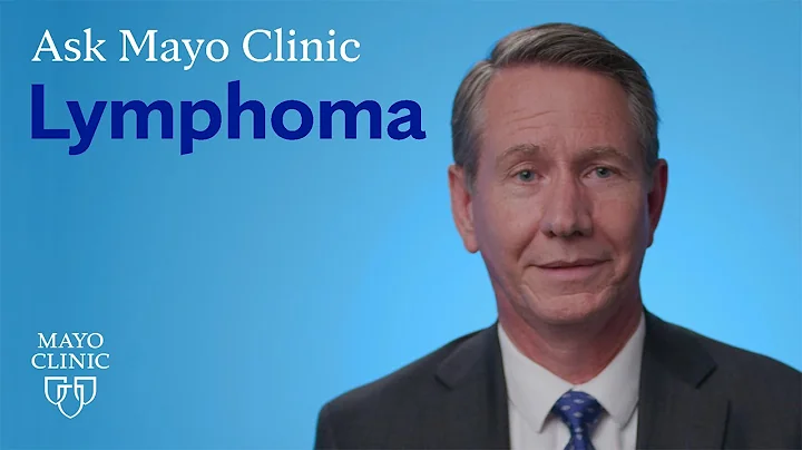 Ask Mayo Clinic: Lymphoma