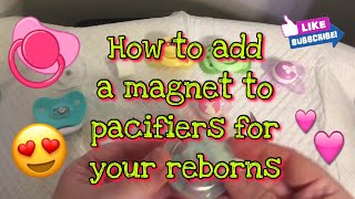 How to add magnets to pacifiers for reborns including soothies!