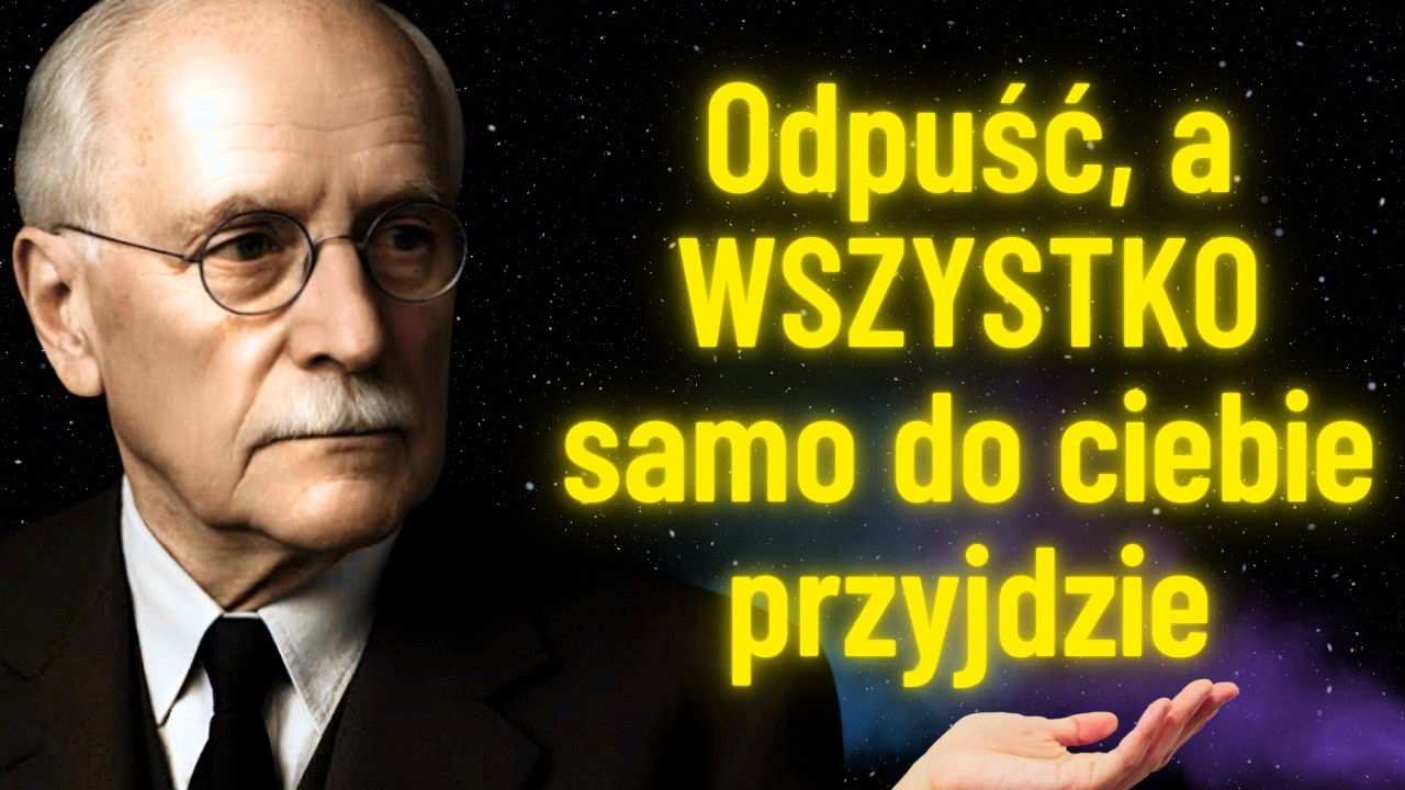 Kiedy w końcu ODPUŚCISZ, Wszechświat da ci wszystko, czego pragniesz | Carl Jung