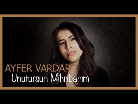 Ayfer Vardar - Unutursun Mihribanım