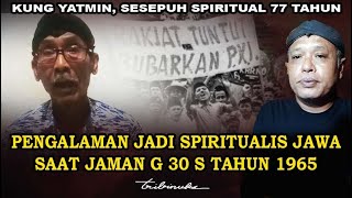 PENGALAMAN JADI SPIRITUALIS JAWA DI TAHUN 1965 - KUNG YATMIN, SESEPUH SPIRITUAL 77 TAHUN