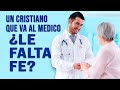 Un Cristiano que Va al Médico ¿Le Falta Fe?  - Parte 01 |  Pastor Marco Antonio Sanchez