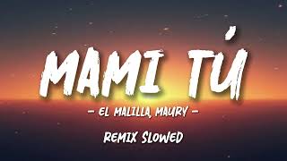 El Malilla & Maury - Mami Tú (Letra) | Slowed Remix
