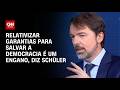 Relativizar garantias para salvar a democracia é um engano, diz Schüler | WW Especial