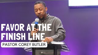 FAVOR AT THE FINISH LINE | PASTOR COREY BUTLER