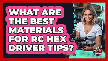 What Are The Best Materials For RC Hex Driver Tips? - RC Toy Central