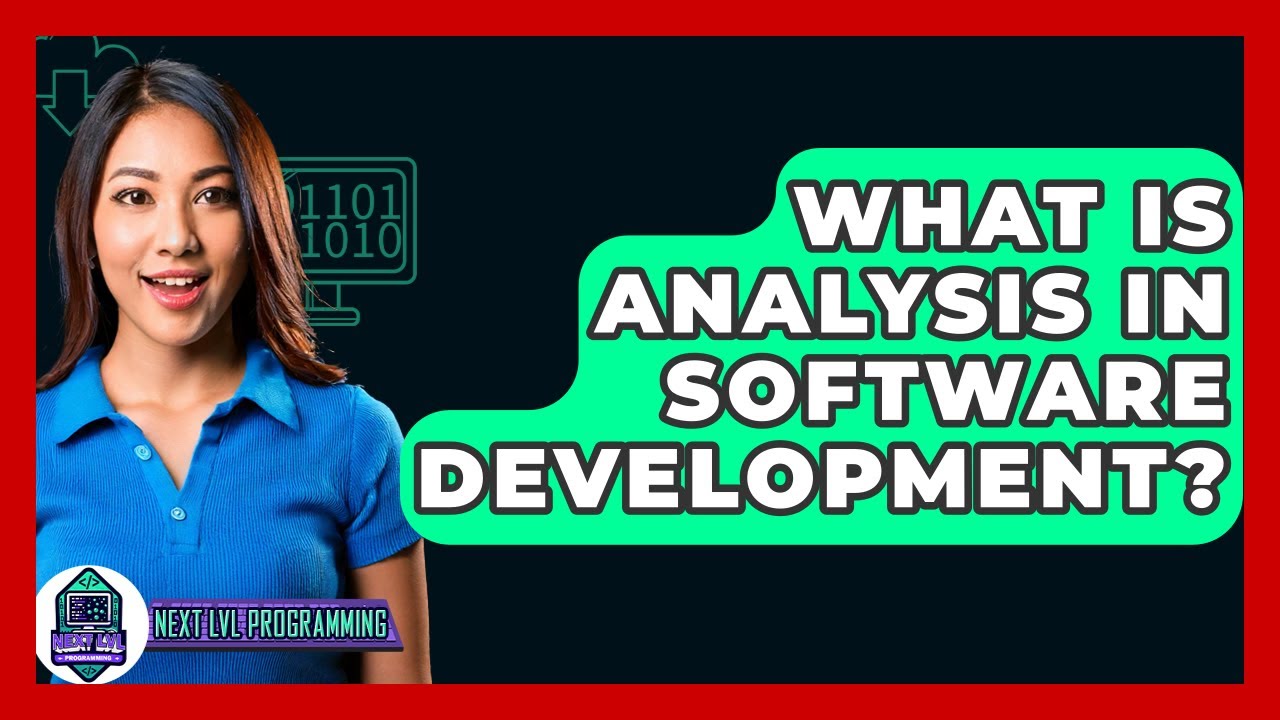 What Is Analysis In Software Development? - Next LVL Programming
