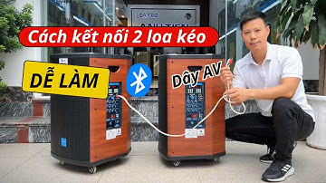 Cách kết nối 2 loa kéo qua dây AV hoặc qua bluetooth không dây ( TWS )