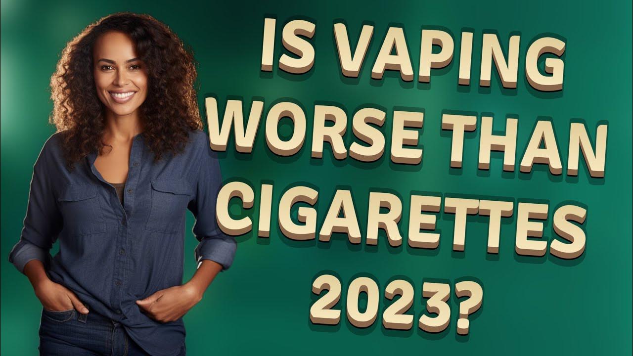 is-vaping-worse-than-cigarettes-2023-youtube
