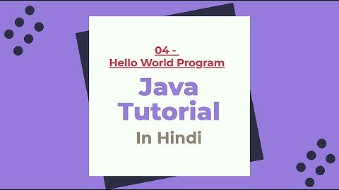 04- Hello World program in Java:  Java beginner tutorial in Hindi