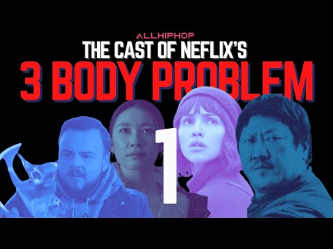 3 Body Problem #1 - AllHipHop To The Cast Of The Hit Netflix Show