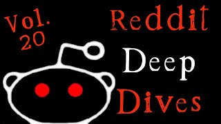 Insane Reddit Deep Dives Vol. 20
