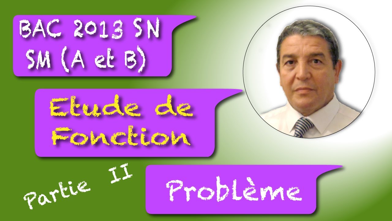Etude Fonction Problème  Partie 2 Bac SM A et B 2013 Session Normale