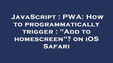 JavaScript : PWA: How to programmatically trigger : "Add to homescreen"? on iOS Safari